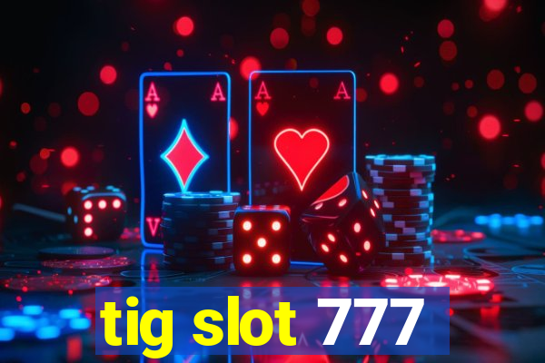 tig slot 777